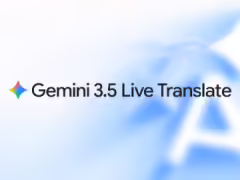 谷歌發佈實時語音互譯模型 Gemini 3.5 Live Translate:可識別 70 餘種語言,谷歌翻譯 App 就能用